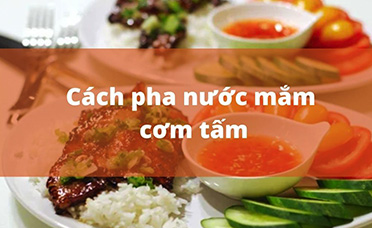 2 cách làm nước mắm cơm tấm ngon